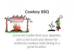 Cowboy BBQ Come let Cookie feed your appetite