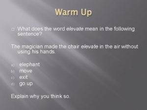 Warm Up What does the word elevate mean