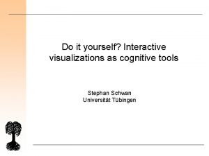 Do it yourself Interactive visualizations as cognitive tools