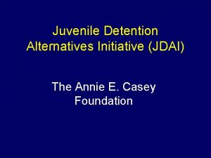 Juvenile Detention Alternatives Initiative JDAI The Annie E