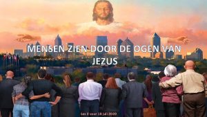 MENSEN ZIEN DOOR DE OGEN VAN JEZUS Les