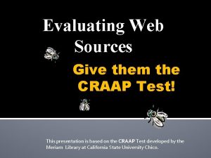 Evaluating Web Sources Give them the CRAAP Test