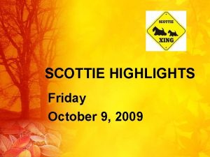 SCOTTIE HIGHLIGHTS Friday October 9 2009 Todays Menu