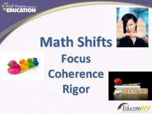 Math Shifts Focus Coherence Rigor What are the