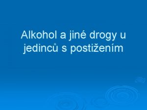 Alkohol a jin drogy u jedinc s postienm