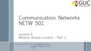 Communication Networks NETW 501 Lecture 6 Medium Access