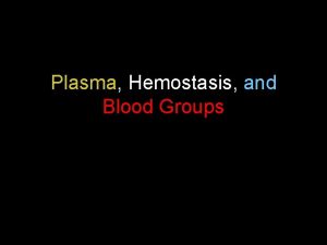 Plasma Hemostasis and Blood Groups Plasma Clear straw