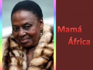 Mam frica Miriam Makeba cuyo verdadero nombre es