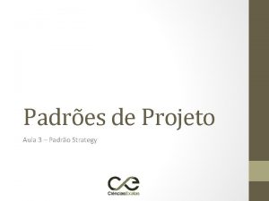 Padres de Projeto Aula 3 Padro Strategy PADRO