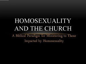 HOMOSEXUALITY AND THE CHURCH A Biblical Paradigm for