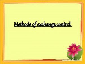 Methods of exchange control The various methods of