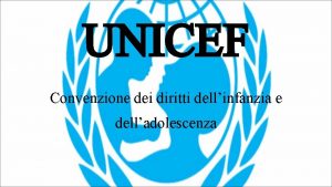 UNICEF Convenzione dei diritti dellinfanzia e delladolescenza CHE