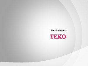 Inna Parfenova TEKO TEKO Kooli visioon Kaasaegse ppekeskkonnaga Inna Parfenova TEKO TEKO Kooli visioon Kaasaegse ppekeskkonnaga