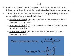 PERT PERT is based on the assumption that