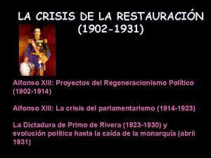 LA CRISIS DE LA RESTAURACIN 1902 1931 Alfonso