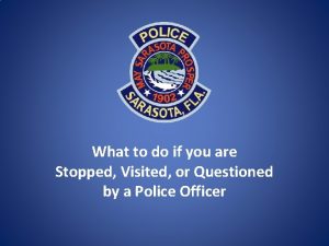 What to do if you are Stopped Visited