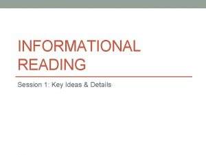 INFORMATIONAL READING Session 1 Key Ideas Details Session