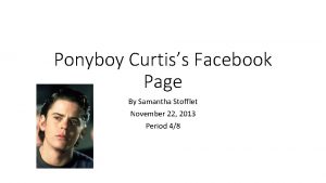 Ponyboy Curtiss Facebook Page By Samantha Stofflet November