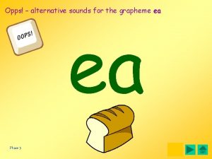 Opps alternative sounds for the grapheme ea ea