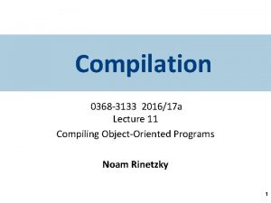 Compilation 0368 3133 201617 a Lecture 11 Compiling