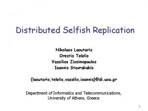Distributed Selfish Replication Nikolaos Laoutaris Orestis Telelis Vassilios