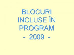 BLOCURI INCLUSE N PROGRAM 2009 n urma edinei