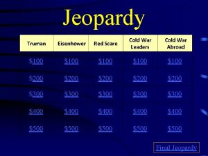 Jeopardy Truman Eisenhower Red Scare Cold War Leaders