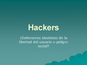Hackers Defensores idealistas de la libertad del usuario