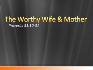 The Worthy Wife Mother Proverbs 31 10 31