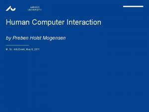 AARHUS UNIVERSITY Human Computer Interaction by Preben Holst
