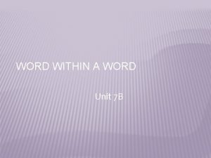 WORD WITHIN A WORD Unit 7 B DERM