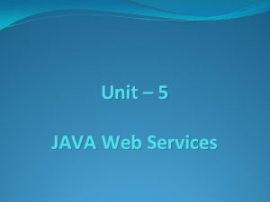 Unit 5 JAVA Web Services Web Services Web