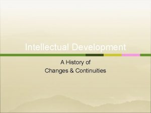 Intellectual Development A History of Changes Continuities Intellectual