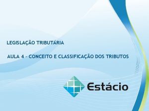 LEGISLAO TRIBUTRIA AULA 4 CONCEITO E CLASSIFICAO DOS