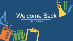 Welcome Back Sec 3 Science Pleased to Meet