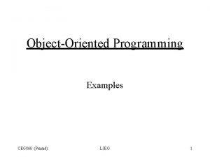 ObjectOriented Programming Examples CEG 860 Prasad L 3