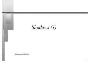 Shadows 1 Anthony Steed 2002 1 Overview n