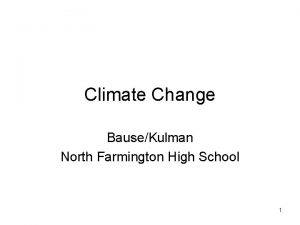 Climate Change BauseKulman North Farmington High School 1