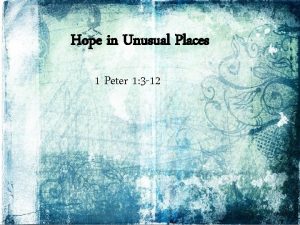 Hope in Unusual Places 1 Peter 1 3