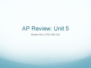 AP Review Unit 5 Modern Era 1750 1900