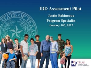 IDD Assessment Pilot Justin Babineaux Program Specialist January