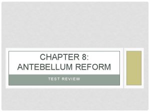 CHAPTER 8 ANTEBELLUM REFORM TEST REVIEW ECONOMIC REFORMCHANGE