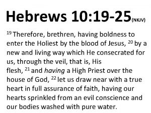 Hebrews 10 19 25 19 Therefore NKJV brethren