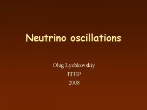 Neutrino oscillations Oleg Lychkovskiy ITEP 2008 Plan n