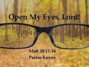 Open My Eyes Lord Matt 20 17 34