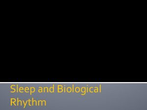 Sleep and Biological Rhythm Sleep Natural recurring condition