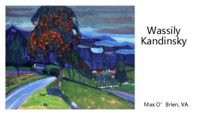 Wassily Kandinsky Max OBrien VA My favorite painter