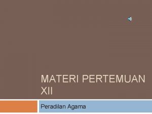 MATERI PERTEMUAN XII Peradilan Agama Tujuan Instruksional Umum