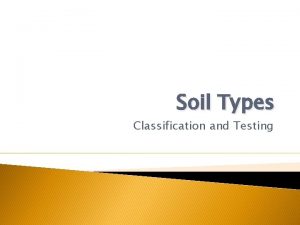 Soil Types Classification and Testing Soil Classification Understanding