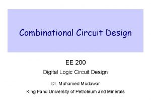 Combinational Circuit Design EE 200 Digital Logic Circuit